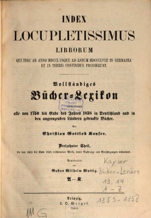 Vollständiges Bücher-Lexicon : enthaltend alle von ... bis zu Ende des Jahres ... gedruckten Bücher .... 13, 1853 - 1858: A - K