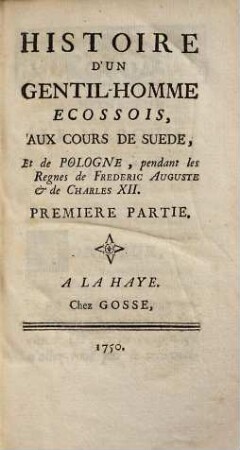 Histoire d'un gentil-homme écossois, aux cours de Suède, et de Pologne : pendant les règnes de Frédéric Auguste & de Charles XII., 1