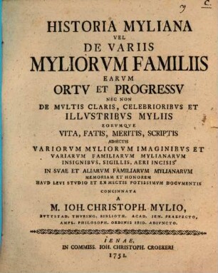 Historia Myliana vel de variis Myliorum Familiis earum ortu et progressu ...