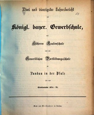 Jahresbericht der Königlich Bayerischen Gewerbsschule und der Gewerblichen Fortbildungsschule zu Landau in der Pfalz : für das Studienjahr ... 1874/75