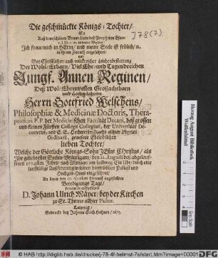 Die geschmückte Königs-Tochter : So Auß dem schönen Braut-Liede deß Propheten Esaiae c. LXI. v. 10. in denen Worten: Ich freue mich in Herrn ... angeführet/ und Bey ... Leichenbestattung Der ... Jungf. Annen Reginen/ Deß ... Gottfried Welschens/ Philosophiae & Medicinae Doctoris ... gewesene Eheleiblichen lieben Tochter/ Welche ... Christus/ als Ihr geliebtester Seelen-Bräutigam/ den 22. Augusti deß abgelauffenen 1674sten Jahrs ... in seinen himmlischen Pallast und Hochzeit-Haus eingeführet/ An derer den 27. eiusdem hierauff angestellten Beerdigungs Tage/ fernerweit auffgeführet D. Johann Ulrich Mäyer ... zu St. Thomae allhier Pastor