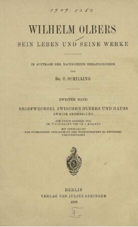 Bd. 2, Abth. 2: Wilhelm Olbers. Bd. 2. Briefwechsel zwischen Olbers und Gauss. Abth. 2