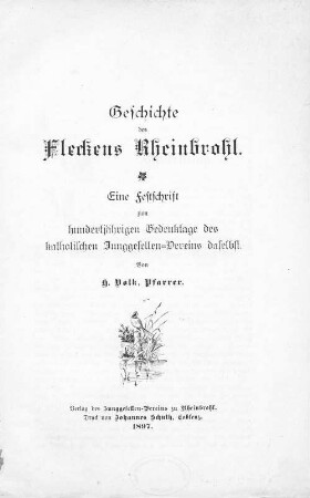 Geschichte des Fleckens Rheinbrohl : eine Festschrift zum hundertjährigen Gedenktage des katholischen Junggesellen-Vereins daselbst