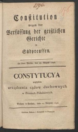Constitution wegen der Verfassung der geistlichen Gerichte in Südpreussen : De Dato Berlin, den 25. August 1796.