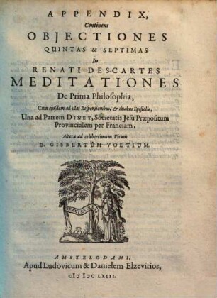 Appendix, Continens Objectiones Quintas & Septimas In Renati Des-Cartes Meditationes De Prima Philosophia