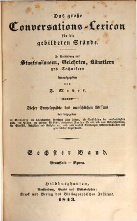 Das große Conversations-Lexicon für die gebildeten Stände : dieser Encyclopädie des menschlichen Wissens sind beigegeben: die Bildnisse der bedeutendsten Menschen aller Zeiten, die Ansichten der merkwürdigsten Orte, die Pläne der größten Städte, 100 Karten für alte und neue Erdbeschreibung, für Statistik, Geschichte und Religion ..., 1,6. Broussais - Bzura