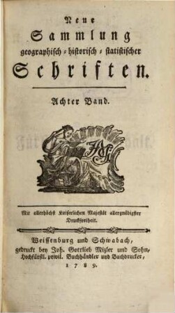 Neue Sammlung geographisch-historisch-statistischer Schriften. 8,1. 1789