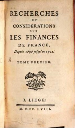 Recherches Et Considérations Sur Les Finances De France : Depuis 1595 jusqu'en 1721., Tome Premier