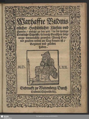Warhaffte Bildnis etlicher Hochlöblicher Fürsten vnd Herren, welche zu der zeit, da die heilige Göttliche Schrifft, so durch Menschen satzunge vertunckelt gewesen, Durch Gottes gnaden wider an Tag komen ist, Regieret vnd gelebet haben.