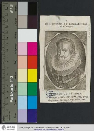 Illusrissimus Et Excellentissimus Dominus Ambrosius Spinola, Marchio Sestii Et Venafri, Dvx Sanseverinus, Catholicæ in Belgio militiæ, Capitaneus Generalis