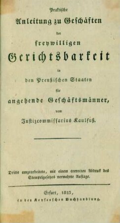 Praktische Anleitung zu Geschäften der freywilligen Gerichtsbarkeit in den Preußischen Staaten für angehende Geschäftsmänner