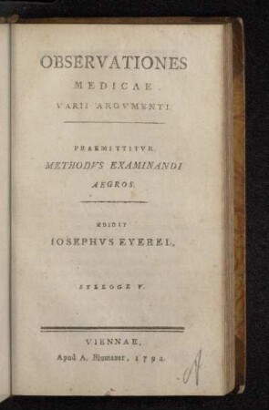 Sylloge V.: Observationes Medicae Varii Argvmenti : Praemittitvr Methodvs Examinandi Aegros