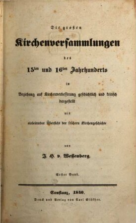 Die großen Kirchenversammlungen des 15ten und 16ten Jahrhunderts : in Beziehung auf Kirchenverbesserung geschichtlich und kritisch dargestellt mit einleitender Übersicht der frühern Kirchengeschichte, Erster Band