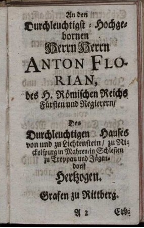 [Widmung] An den Durchleuchtigst-Hochgebornen Herrn Herrn Anton Florian ...