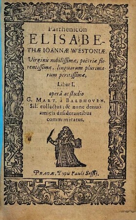 Parthenicon Elisabethae Joannae Westoniae, Virginis nobilissimae, poetriae florentissimae, linguarum plurimarum peritissimae, Liber ..., 1