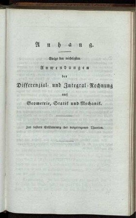 Anhang. Einige der wichtigsten Anwendungen der Differenzial- und Integral-Rechnung auf Geometrie, Statik und Mechanik.