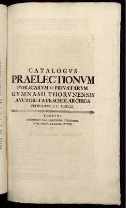 Catalogus Praelectionum Publicarum Et Privatarum Gymnasii Thorunensis Auctoritate Scholarchica Propositus A. C. MDCCLI
