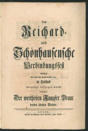 Das Reichard- und Schönhausensche Verbindungsfest, welches den 7ten des Heumonaths 1746. in Cotbus vergnügt volzogen wurde besungen Der werthesten Jungfer Braut beyden ältesten Brüder
