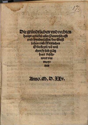 Die gründtlichen vnd rechten haupt artickel, aller Pawerschafft vnd hyndersessen, der Geistlichen vnd Weltlichen Oberkeyte[n] vo[n] welchen sy sich ga[n]tz hart beschwert vermaynen