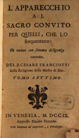 Delle pratiche di meditationi per avanti e dopo la SS. communione sopra tutti i vangeli dell'anno : con alcune pratiche e soliloqui, per le orationi delle 40. hore ne' giorni del carnevale ; divise in sette parti, 7. L' apparechio al sacro convito per quelli, che lo frequentano