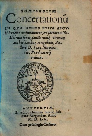 Compendivm Concertationu[m] In Qvo Omnes Hvivs Secvli haereses confunduntur : ex sacrorum Bibliorum fonte, sanctorumq[ue] virorum authoritatibus, congestum