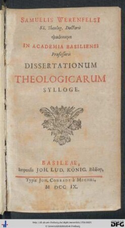 Samuelis Werenfelsi[i] SS. Theolog. Doctoris ejusdemque In Academia Basiliensi Professoris Dissertationum Theologicarum Sylloge