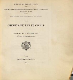 Statistique centrale des chemins de fer : chemins de fer Français ; situation au .... [11.] 1881 (1882), 31. Dez.