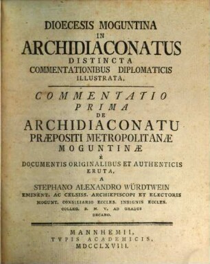 Commentatio Prima De Archidiaconatu Praepositi Metropolitanae Moguntinae E Documentis Originalibus Et Authenticis Eruta