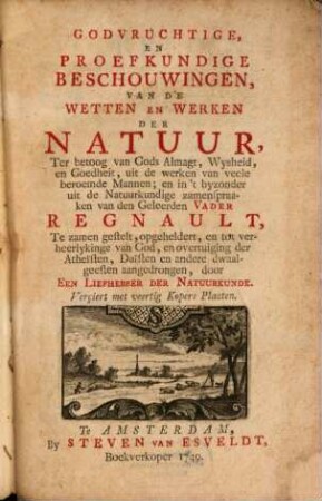 Godvruchtige, En Proefkundige Beschouwingen, Van De Wetten En Werken Der Natuur : Ter betoog van Gods Almagt, Wysheid, en Goedheit, uit de werken van veele beroemde Mannen, 1