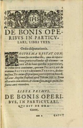 Disputationes Roberti Bellarmini Societatis Iesv, De Controversiis Christianae Fidei, Adversvs huivs temporis Haereticos : Tribus Tomis comprehensae, 3,[2],3. Tertiae Controversiae Generalis ; [2, De Reparatione Gratiae Per Iesum Christum Dominum Nostrum] ; Tertia Et Ultima Controversia Principalis, De Bonis Operibus In Particulari