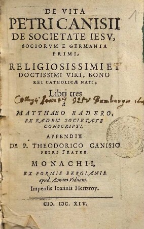 De Vita Petri Canisii De Societate Iesv, Sociorvm E Germania Primi, Religiosissimi Et Doctissimi Viri, Bono Rei Catholicae Nati : Libri tres