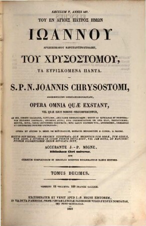 Tu en hagiois patros hēmōn Iōannu, archiepiskopu Kōnstantinupoleōs, tu Chrysostomu, ta heuriskomena panta : ad mss. codices Gallicos, Vaticanos, Anglicanos Germanicosque ... castigata, innumeris aucta ..., 10