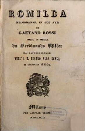 Romilda : melodramma in due atti ; da rappresentarsi nell'I. R. Teatro alla Scala il carnevale 1838 - 39