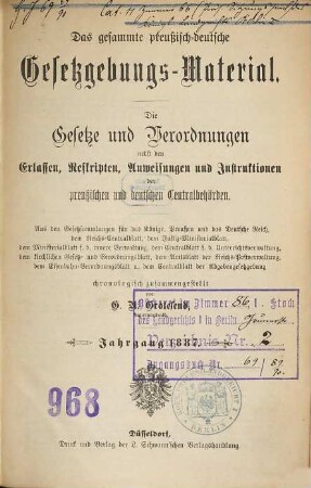 Das gesammte preußisch-deutsche Gesetzgebungs-Material : die Gesetze und Verordnungen sowie die Ausführungs-Anweisungen, Erlasse, Verfügungen etc. der preußischen und deutschen Centralbehörden. 1887