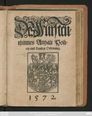 Des Fürsten=||thumes Anhalt Poli=||cey vnd Landes Ordenung.||