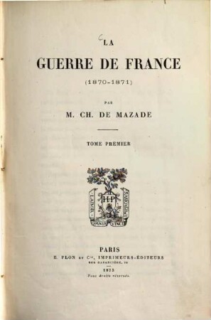 La Guerre de France (1870 - 1871). 1