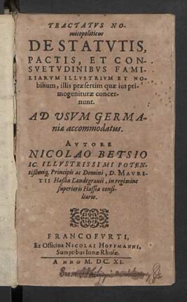 Tractatvs Nomicopoliticus De Statvtis , Pactis, Et Consvetvdinibvs Familiarvm Illvstrivm Et Nobilium, illis praesertim quae ius primogeniturae concernunt : Ad Usum Germaniae accomodatus