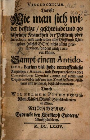 Vincedoxicum : d.i. Wie man sich wider hefftige ... Krankheit der Pestilenz praeserviren könne