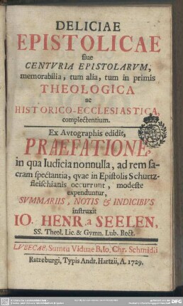 Deliciae Epistolicae siue Centvria Epistolarvm, memorabilia, tum alia, tum in primis Theologica ac Historico-Ecclesiastica complectentium