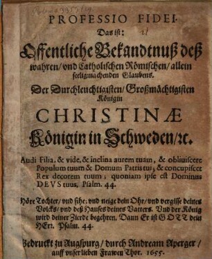 Professio Fidei Das ist: Offentliche Bekandtnuß deß wahren und Catholischen Römischen, allein seeligmachenden Glaubens Der Durchleuchtigisten ... Königin Christinae, Königin in Schweden ...