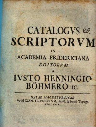 Catalogus scriptorum in Academia Fridericiana editorum a Iusto Henningio Böhmero