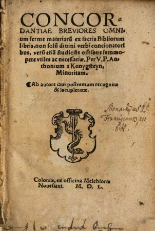 Concordantiae Breviores Omnium ferme materiaru[m] ex sacris Bibliorum libris : non solu[m] diuini verbi concionatoribus, veru[m] etia[m] studiosis om[n]ibus summopere vtiles ac necessariae