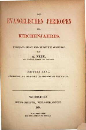 Die evangelischen und epistolischen Perikopen des Kirchenjahres : wissenschaftlich und erbaulich ausgelegt, 3 : Die evangelischen Perikopen des Kirchenjahres ; 3. Auslegung der Perikopen des Halbjahres der Kirche