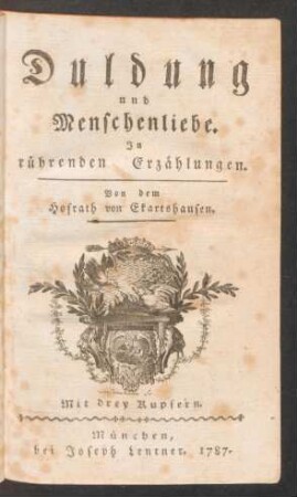 Duldung und Menschenliebe : In rührenden Erzählungen ; Mit drey Kupfern