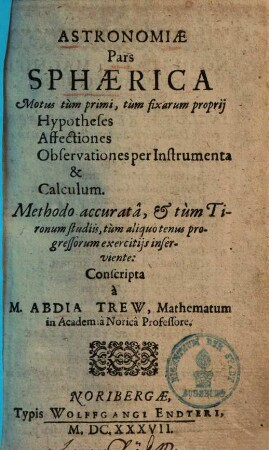 Astronomiae pars sphaerica : motus tum primi, tum fixarum proprij hypotheses, affectiones, observationes per instrumenta & calculum ...