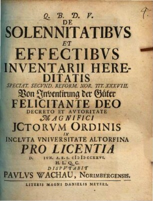 De Solennitatibvs Et Effectibvs Inventarii Hereditatis, Speciat. Secvnd. Reform. Nor. Tit. XXXVIII. = Von Inventirung der Güter