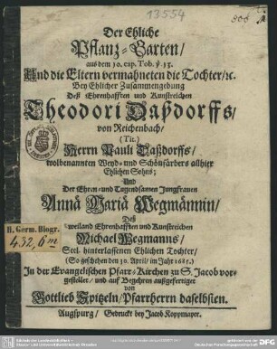 Der ehliche Pflanz-Garten ... bey ehlicher Zusammengebung deß ... Theodori Daßdorffs von Reichenbach ... und der ... Anna Maria Wegmannin ... vorgestellet ...