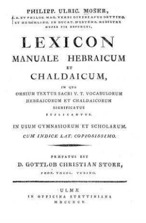 Lexicon manuale Hebraicum et Chaldaicum, in quo omnium textus sacri V.T. vocabulorum Hebraicorum et Chaldaicorum significatur explicantur / Philipp. Ulric. Moser