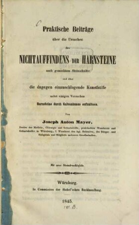 Praktische Beiträge über die Ursachen des Nichtauffindens der Harnsteine nach gemachtem Steinschnitte und über die dagegen einzuschlagende Kunsthülfe, nebst einigen Versuchen, Harnsteine durch Galvanismus aufzulösen
