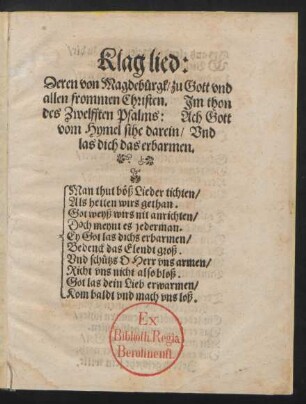 Klag lied:|| Deren von Magdeb°urgk/ zu Gott vnd || allen frommen Christen.Jm thon || des Zwelfften Psalms: Ach Gott || vom Hymel sihe darein/ Vnd || las dich das erbarmen.|| ... ||